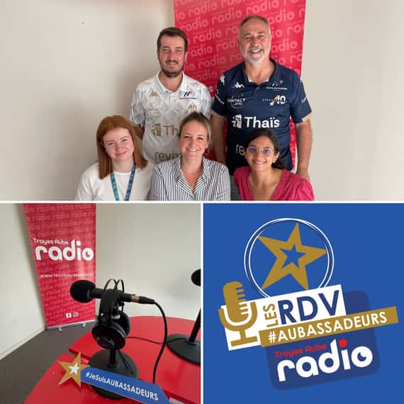 Le RDV DES AUBASSADEURS avec Troyes Aube Radio #07/2025