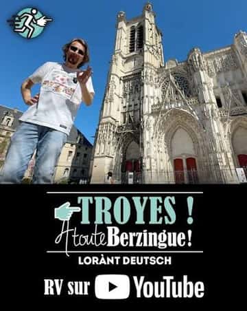 A toute berzingue sur Troyes ! de Lorànt Deutsch !
