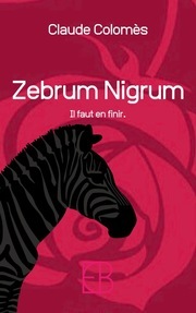 Zebrum Nigrum le nouveau roman policier de Claude Colomes.