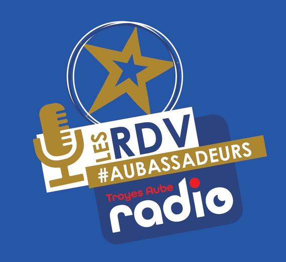 Les RDV des AUBASSADEURS avec Troyes Aube Radio